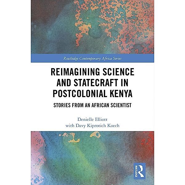 Reimagining Science and Statecraft in Postcolonial Kenya, Denielle Elliott