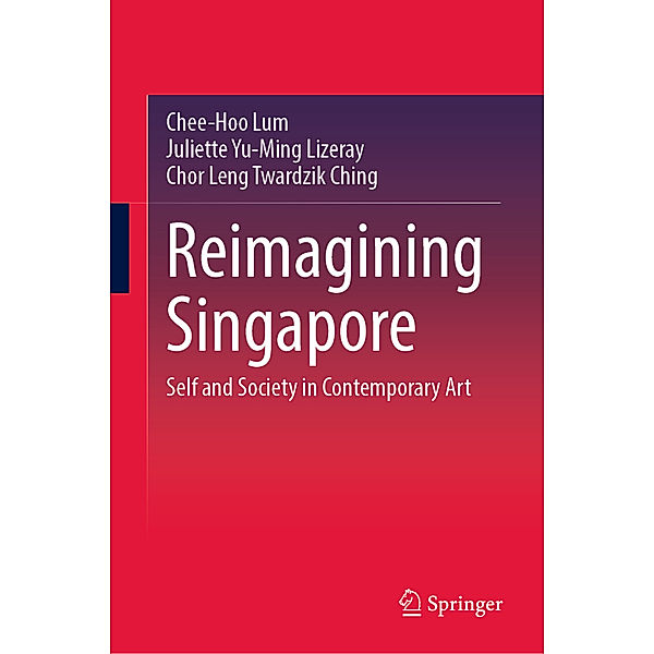 Reimagining Singapore, Chee-Hoo Lum, Juliette Yu-Ming Lizeray, Chor Leng Twardzik Ching