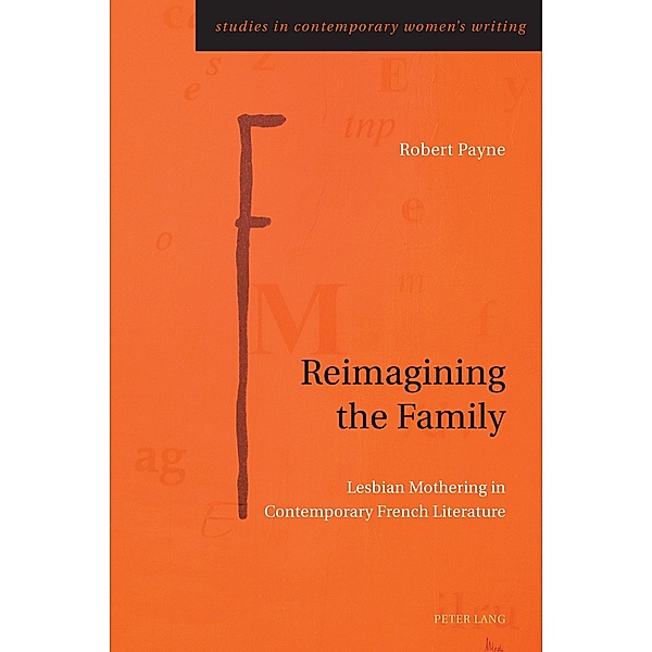 Reimagining the Family / Studies in Contemporary Women's Writing Bd.11, Robert Payne