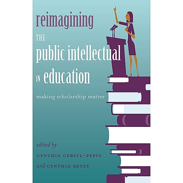 Reimagining the Public Intellectual in Education / Counterpoints Bd.463