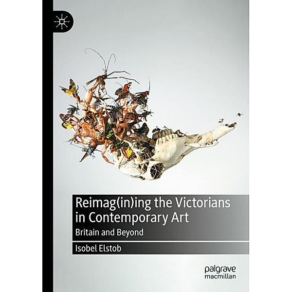 Reimag(in)ing the Victorians in Contemporary Art, Isobel Elstob