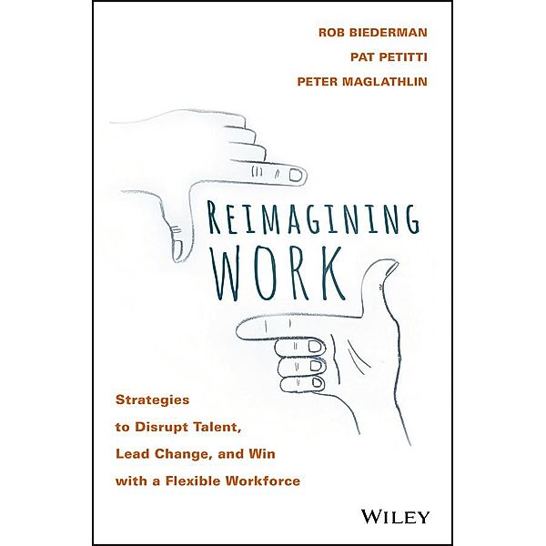 Reimagining Work, Rob Biederman, Pat Petitti, Peter Maglathlin