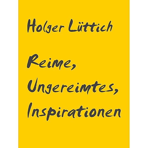 Reime, Ungereimtes, Inspirationen, Holger Lüttich