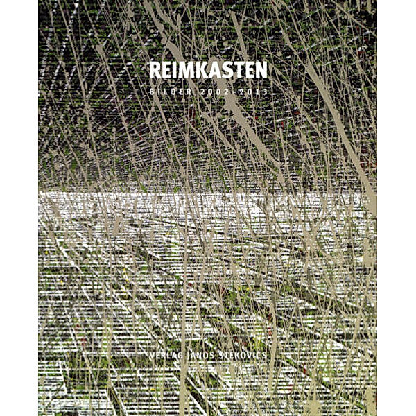 Reimkasten. Bilder 2002-2013, Alexander Haeder, Joachim Penzel, Eckhart J. Gillen