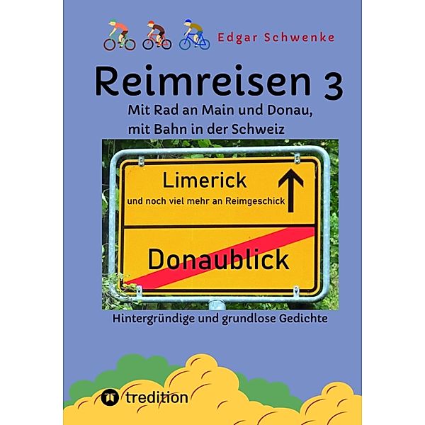 Reimreisen 3 - Von Ortsnamen und Ortsansichten zu hintergründigen und grundlosen Gedichten mit Sprachwitz / Reimreisen Bd.3, Edgar Schwenke
