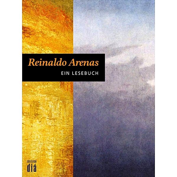 Reinaldo Arenas: Ein Lesebuch, Reinaldo Arenas