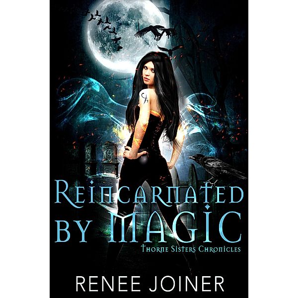 Reincarnated by Magic (Thorne Sisters Chronicles, #2) / Thorne Sisters Chronicles, Renee Joiner