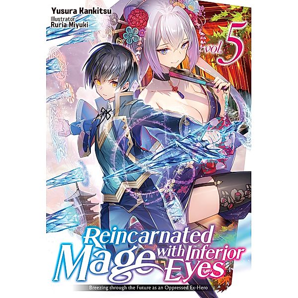 Reincarnated Mage with Inferior Eyes: Breezing through the Future as an Oppressed Ex-Hero Volume 5 / Reincarnated Mage with Inferior Eyes: Breezing through the Future as an Oppressed Ex-Hero Bd.6, Yusura Kankitsu