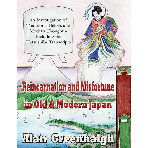 Reincarnation and Misfortune In Old & Modern Japan: An Investigation of Traditional Beliefs and Modern Thought - Including the Hatsushiba Transcripts, Alan Greenhalgh