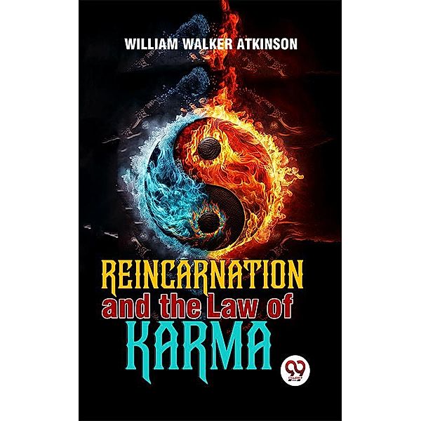 Reincarnation And The Law Of Karma, William Walker Atkinson