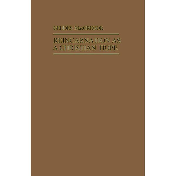 Reincarnation as a Christian Hope / Library of Philosophy and Religion, Geddes Macgregor