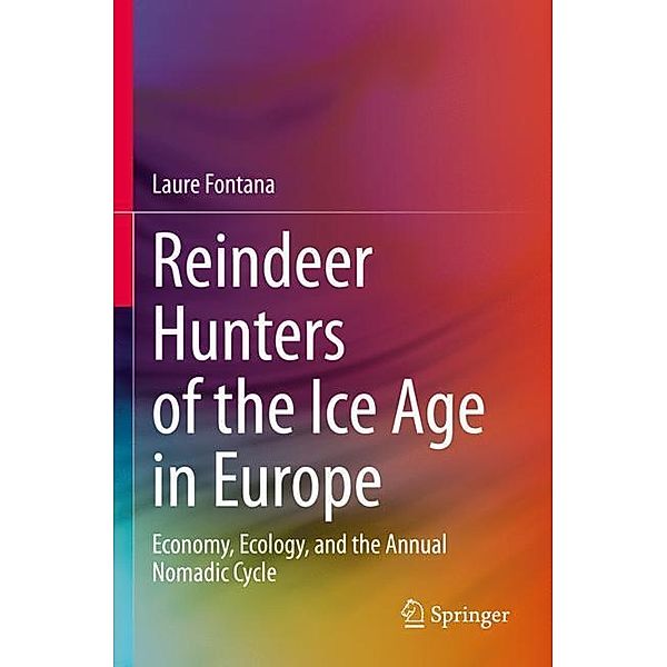 Reindeer Hunters of the Ice Age in Europe, Laure Fontana