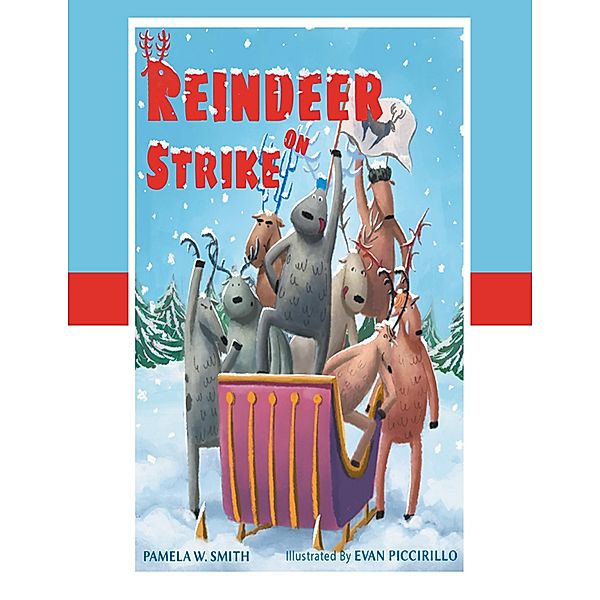 Reindeer On Strike, Pamela W. Smith, Evan Piccirillo