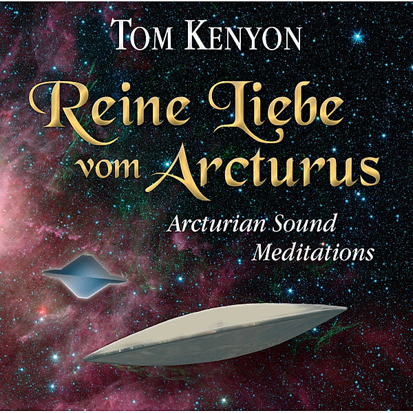 Reine Liebe vom Arcturus,1 Audio-CD, Tom Kenyon