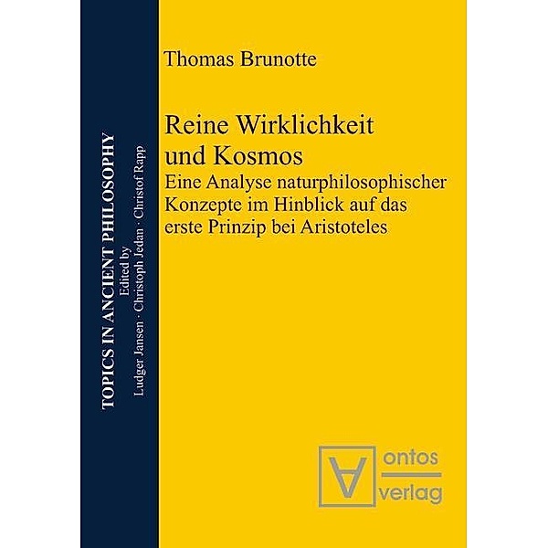 Reine Wirklichkeit und Kosmos / Topics in Ancient Philosophy Bd.4, Thomas Brunotte