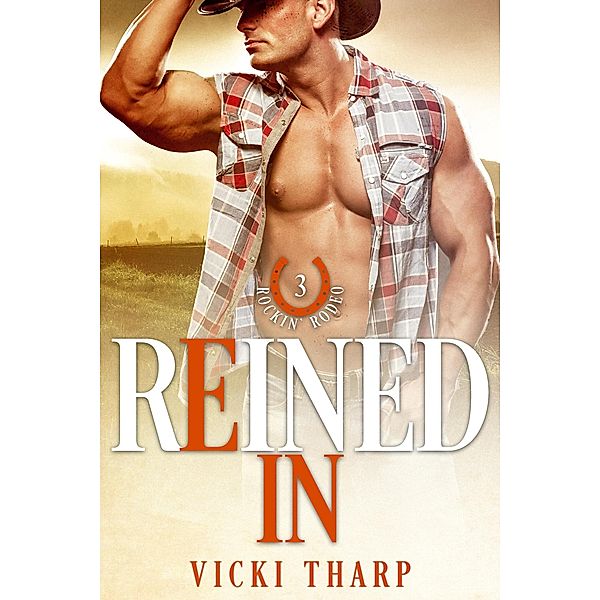 Reined In (Rockin' Rodeo Series, #3) / Rockin' Rodeo Series, Vicki Tharp