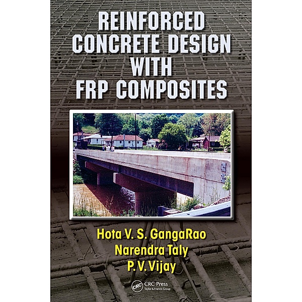 Reinforced Concrete Design with FRP Composites, Hota V. S. Gangarao, Narendra Taly, P. V. Vijay