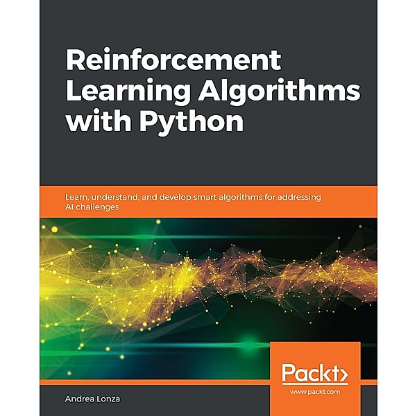 Reinforcement Learning Algorithms with Python, Lonza Andrea Lonza