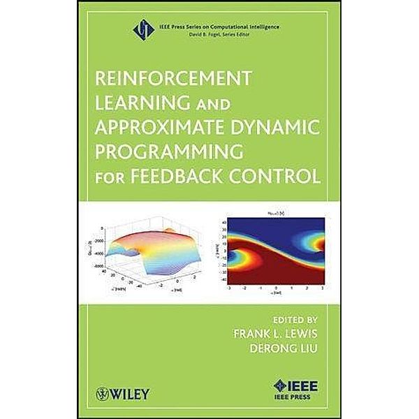 Reinforcement Learning and Approximate Dynamic Programming for Feedback Control / IEEE Press Series on Computational Intelligence