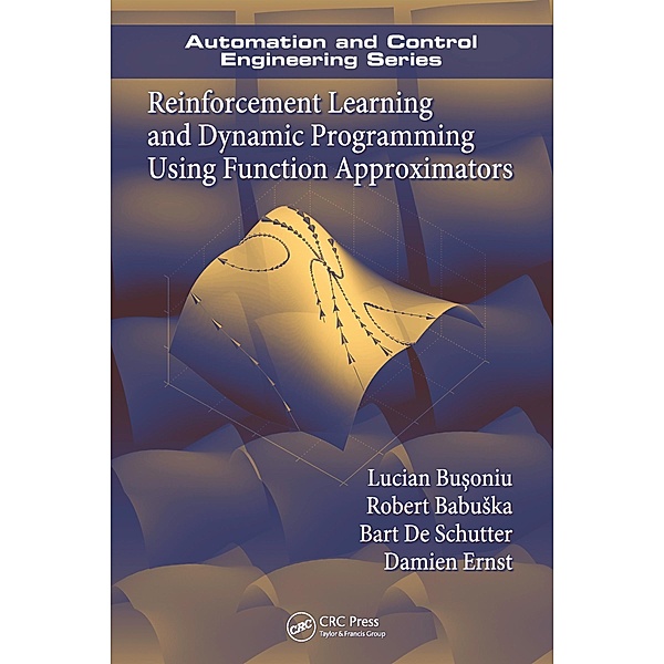 Reinforcement Learning and Dynamic Programming Using Function Approximators, Lucian Busoniu, Robert Babuska, Bart De Schutter, Damien Ernst