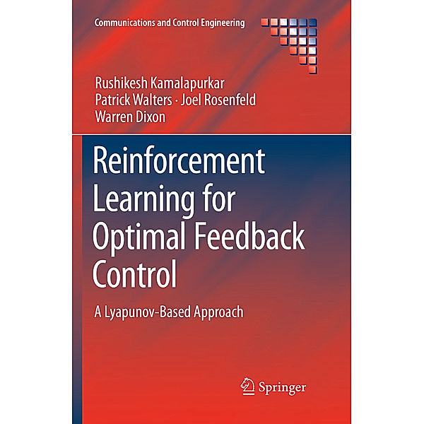 Reinforcement Learning for Optimal Feedback Control, Rushikesh Kamalapurkar, Patrick Walters, Joel Rosenfeld, Warren Dixon