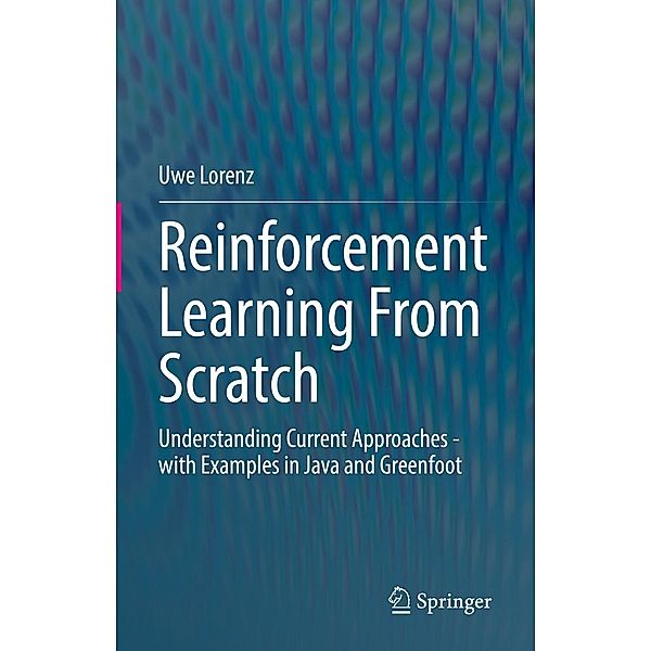 Reinforcement Learning From Scratch, Uwe Lorenz