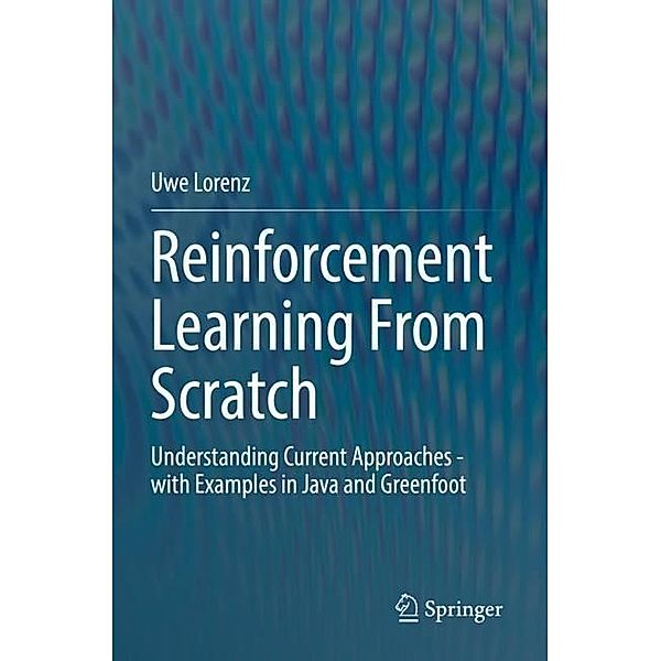 Reinforcement Learning From Scratch, Uwe Lorenz