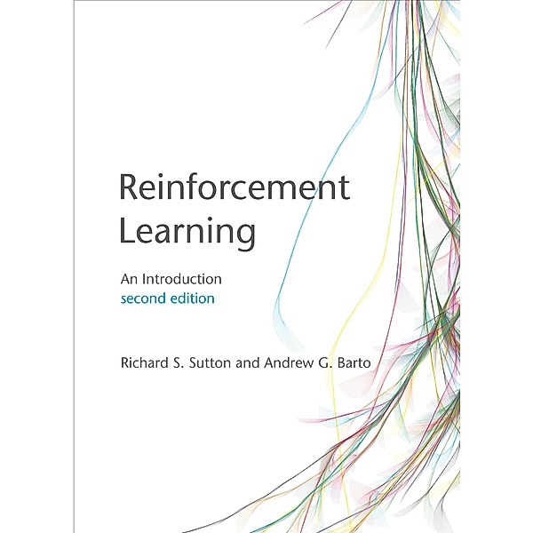 Reinforcement Learning, second edition / Adaptive Computation and Machine Learning series, Richard S. Sutton, Andrew G. Barto