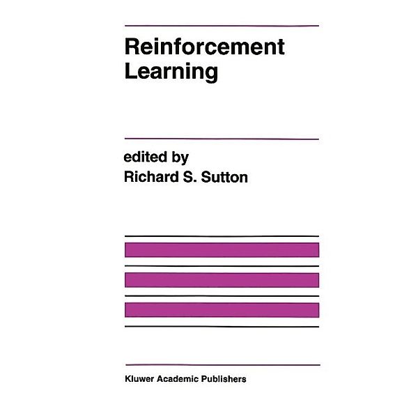Reinforcement Learning / The Springer International Series in Engineering and Computer Science Bd.173