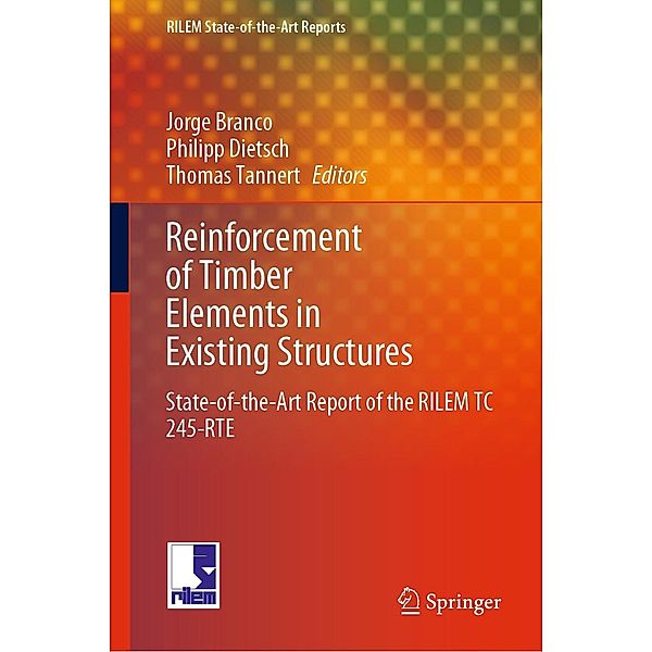 Reinforcement of Timber Elements in Existing Structures / RILEM State-of-the-Art Reports Bd.33