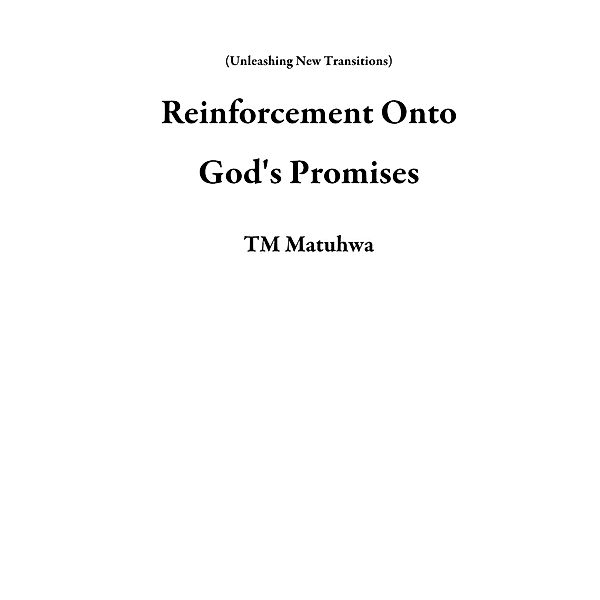 Reinforcement Onto God's Promises (Unleashing New Transitions) / Unleashing New Transitions, Tm Matuhwa