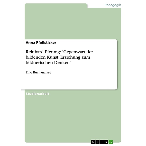 Reinhard Pfennig: Gegenwart der bildenden Kunst. Erziehung zum bildnerischen Denken, Anna Pfeilsticker