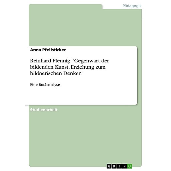Reinhard Pfennig: Gegenwart der bildenden Kunst. Erziehung zum bildnerischen Denken, Anna Pfeilsticker