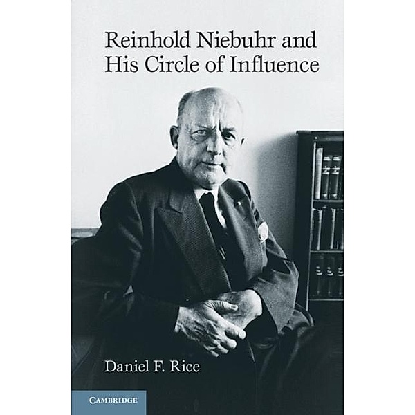 Reinhold Niebuhr and His Circle of Influence, Daniel F. Rice