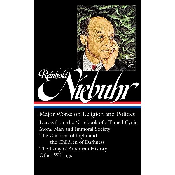 Reinhold Niebuhr: Major Works on Religion and Politics (LOA #263), Reinhold Niebuhr
