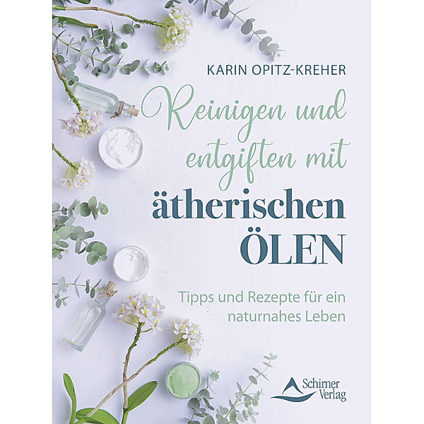 Reinigen und entgiften mit ätherischen Ölen, Karin Opitz-Kreher