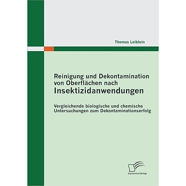 Reinigung und Dekontamination von Oberflächen nach Insektizidanwendungen: Vergleichende biologische und chemische Untersuchungen zum Dekontaminationserfolg, Thomas Leiblein