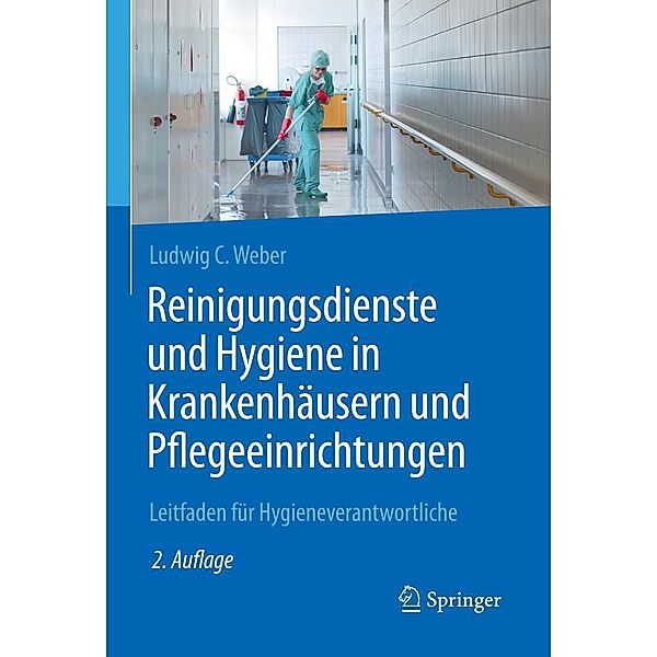 Reinigungsdienste und Hygiene in Krankenhäusern und Pflegeeinrichtungen, Ludwig C. Weber