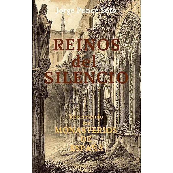 Reinos del Silencio (recorriendo los monasterios de España), Jorge Ponce Soto