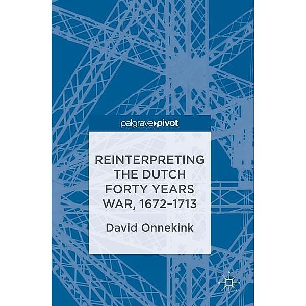 Reinterpreting the Dutch Forty Years War, 1672-1713, David Onnekink