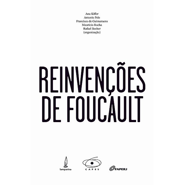 Reinvenções de Foucault, Larissa Drigo Agostinho, Rafael Cataneo Becker, Joel Birman, Edgardo Castro, Francisco de Guimaraens, Ana Kiffer, Clécio Lemos, Aline Caldeira Lopes, Cristina López, Susana Murillo, Julia Naidin, Leon Farhi Neto, Rachel Nigro, Bernardo Carvalho Oliveira, Peter Pál Pelbart, Antonio Pele, Angelica de Britto Pereira Pizarro, Fernanda Ferreira Pradal, Marcelo Raffin, Mauricio Rocha, Fabian Ludueña Romandini, Felipe de Andrade e Souza, Eduardo Stelmann, Andrea Moreira Streva, Juliana Moreira Streva, Alessandra Vannucci