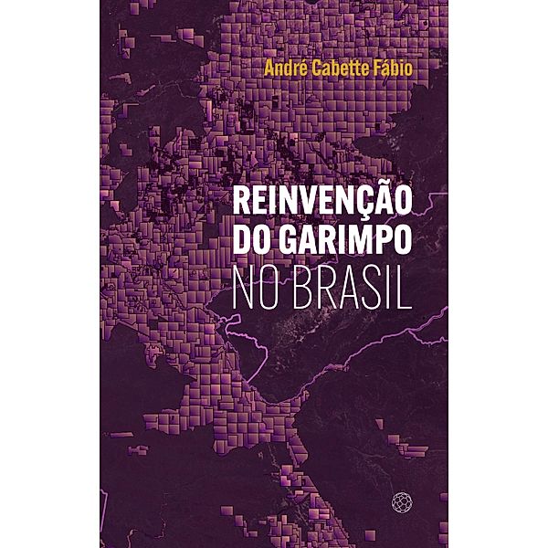 Reinvenção do garimpo no Brasil, André Cabette Fábio