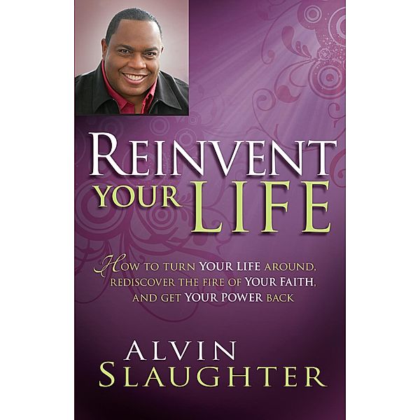 Reinvent Your Life / Charisma House, Alvin Slaughter