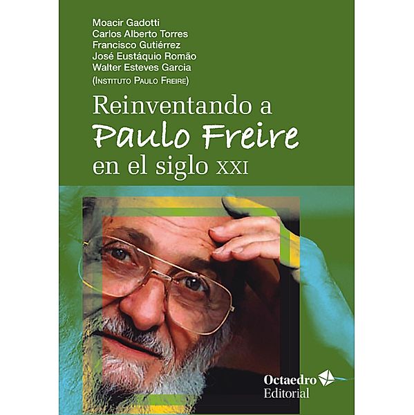 Reinventando a Paulo Freire en el siglo XXI / Horizontes, Moacir Gadotti, Carlos Alberto Torres, Franscisco Gutiérrez, José Eustaquio Romao, Walter Esteves García