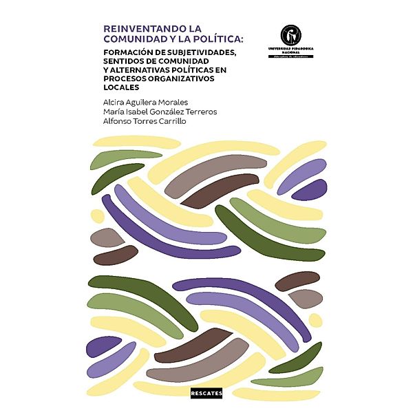 Reinventando la comunidad y la política: / Subjetividades y Formación, Alcira Aguilera Morales, María Isabel González Terreros, Alfonso Torres Carrillo