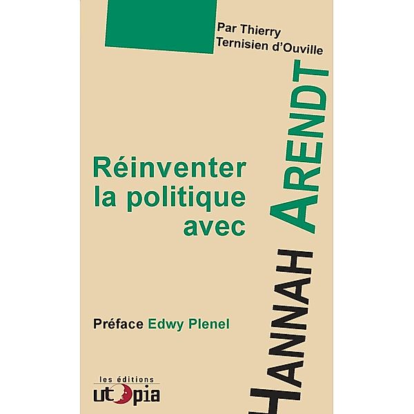 Réinventer la politique avec Hanna Arendt, Thierry Ternisien d'Ouville