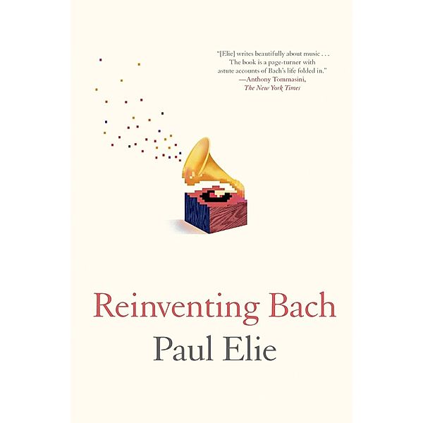 Reinventing Bach, Paul Elie