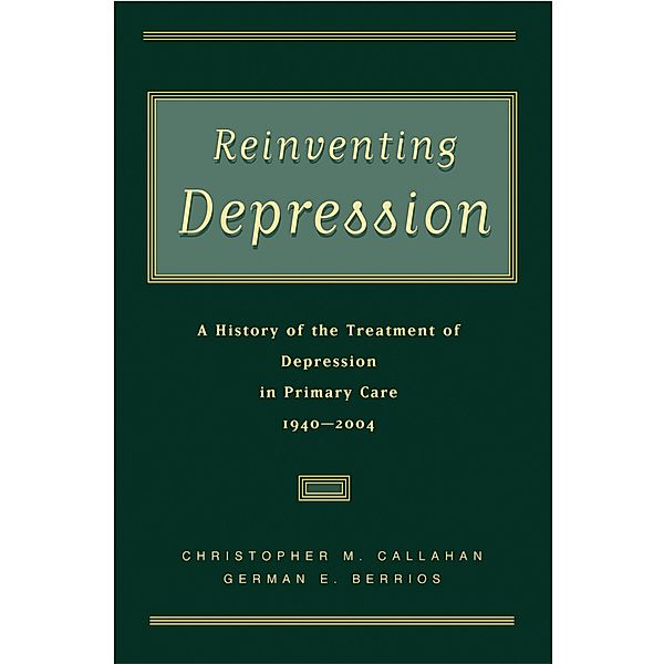 Reinventing Depression, Christopher M. M. D. Callahan, German E. M. D. Berrios