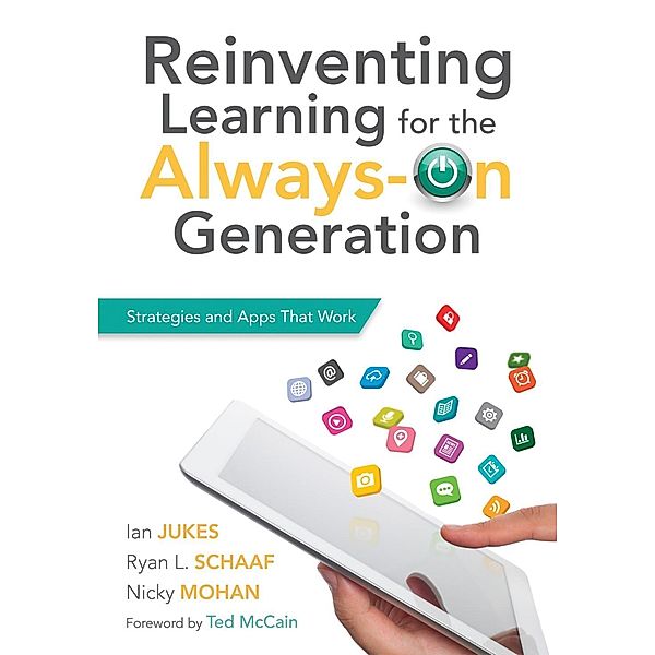 Reinventing Learning for the Always On Generation, Ian Jukes, Ryan L. Schaaf