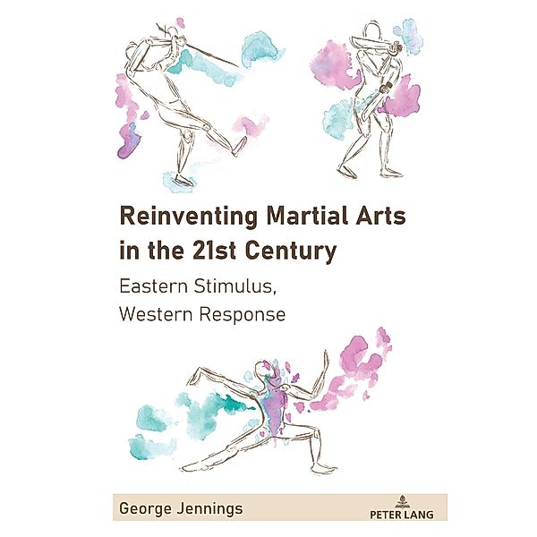 Reinventing Martial Arts in the 21st Century / Sport in East and Southeast Asian Societies Bd.3, George Jennings